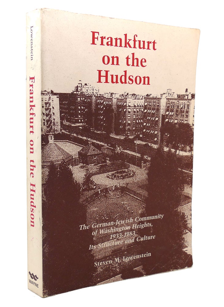 Item #132806 FRANKFURT ON THE HUDSON The German Jewish Community of Washington Heights, 1933-1983, its Structure and Culture. Steven M. Lowenstein.