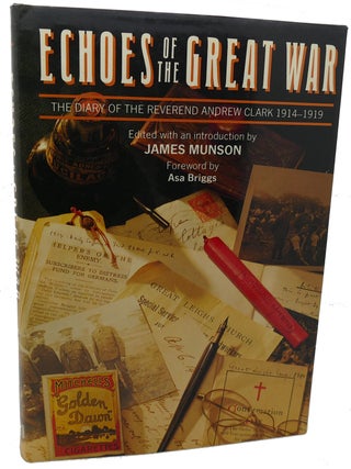 Item #132877 ECHOES OF THE GREAT WAR The Diary of the Reverend Andrew Clark 1914-1919. Andrew...