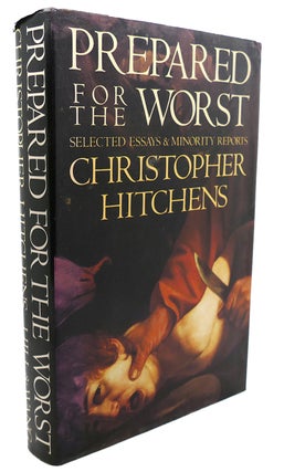 Item #133132 PREPARED FOR THE WORST Selected Essays and Minority Reports. Christopher Hitchens