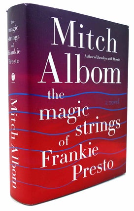 Item #133243 THE MAGIC STRINGS OF FRANKIE PRESTO A Novel. Mitch Albom