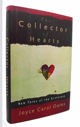 Item #133255 THE COLLECTOR OF HEARTS New Tales of the Grotesque. Joyce Carol Oates