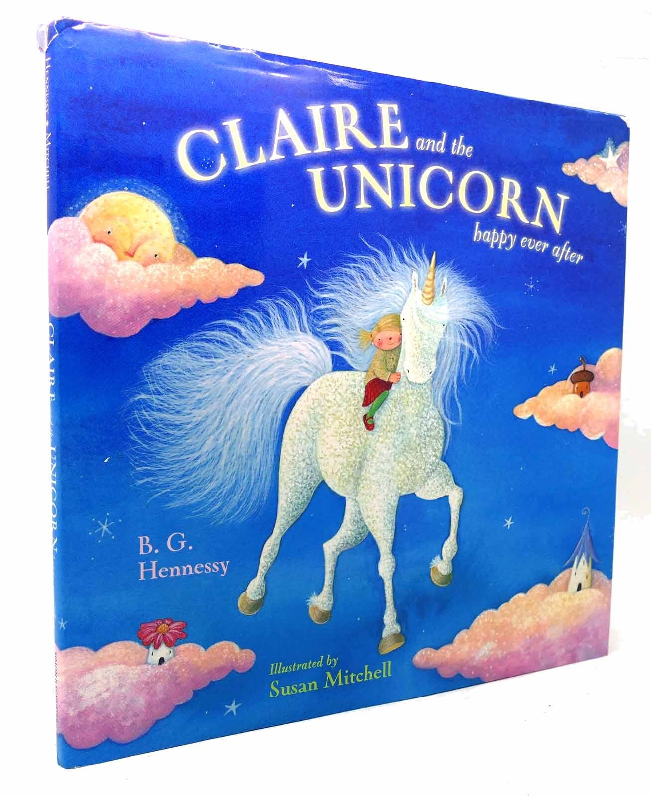 CLAIRE AND THE UNICORN HAPPY EVER AFTER | B. G. Hennessy | First Edition; First Printing