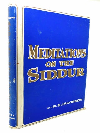 Item #133295 MEDITATIONS ON THE SIDDUR; Studies in the Essential Problems and Ideas of Jewish...