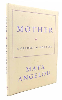 Item #133308 MOTHER A Cradle to Hold Me. Maya Angelou