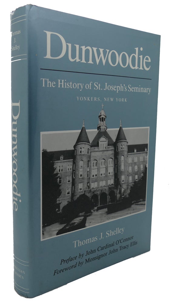 Item #133464 DUNWOODIE The History of St. Joseph's Seminary Yonkers, New York. Thomas J. Shelley.