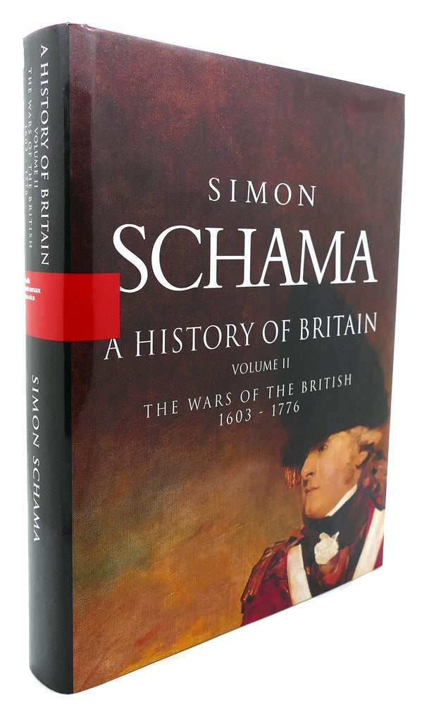 Item #133467 A HISTORY OF BRITAIN, VOL. 2 The Wars of the British, 1603-1776. Simon Schama.