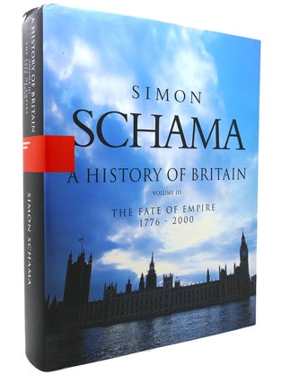 Item #133471 A HISTORY OF BRITAIN, VOL. 3 The Fate of the Empire 1776 - 2000. Simon Schama
