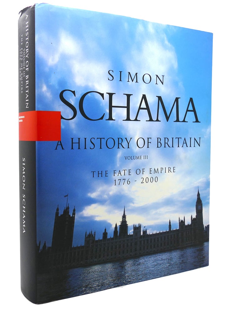 Item #133471 A HISTORY OF BRITAIN, VOL. 3 The Fate of the Empire 1776 - 2000. Simon Schama.