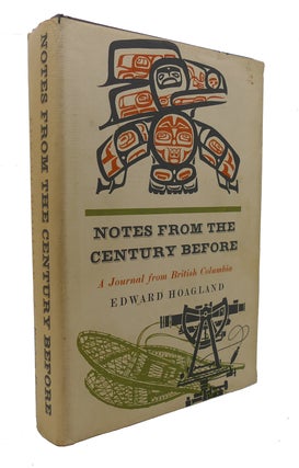 Item #133549 NOTES FROM THE CENTURY BEFORE A Journal from British Columbia. Edward Hoagland