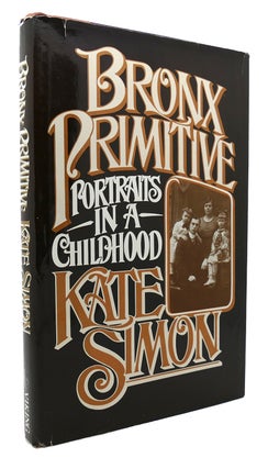 Item #133648 BRONX PRIMITIVE PORTRAITS IN A CHILDHOOD. Kate Simon