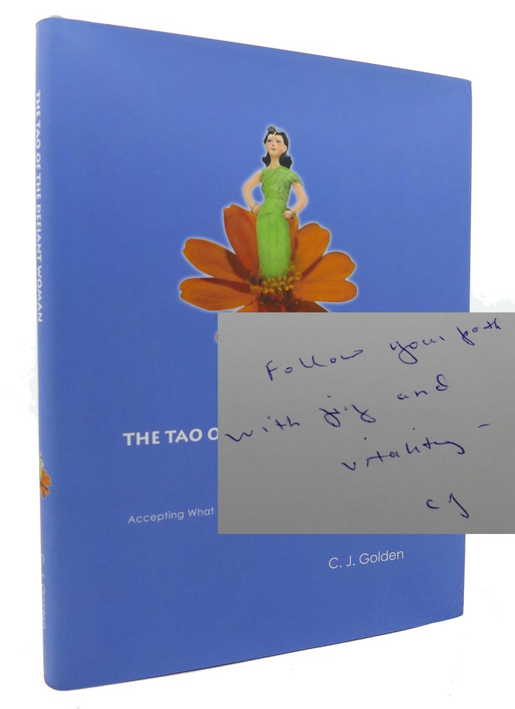 Item #133829 THE TAO OF THE DEFIANT WOMAN A Guide to Life over 40: Accepting What We Must--And Rebelling Against the Rest. C. J. Golden.