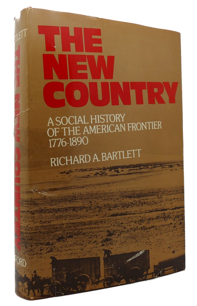 Item #133847 THE NEW COUNTRY A Social History of the American Frontier, 1776-1890. Richard A. Bartlett.