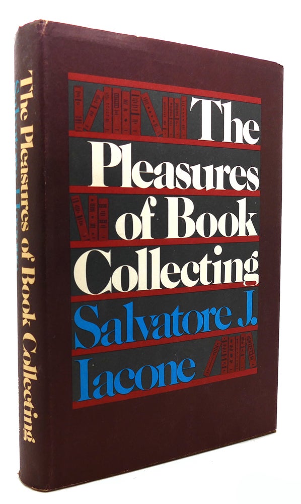 Item #133968 THE PLEASURES OF BOOK COLLECTING. Salvatore J. Iacone.