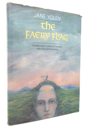 Item #134243 THE FAERY FLAG Stories and Poems of Fantasy and the Supernatural. Jane Yolen