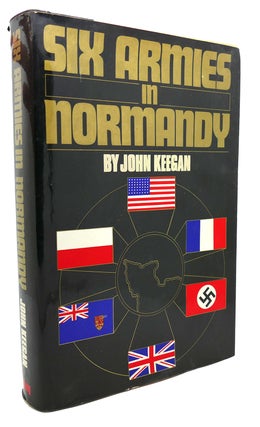 Item #134343 SIX ARMIES IN NORMANDY From D-Day to the Liberation of Paris. John Keegan