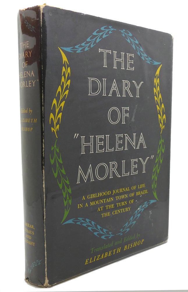 Item #134408 THE DIARY OF "HELENA MORLEY" A Childhood Journal of Life in a Mountain Town of Brazil At the Turn of the Century. Helena Morley, Elizabeth Bishop.