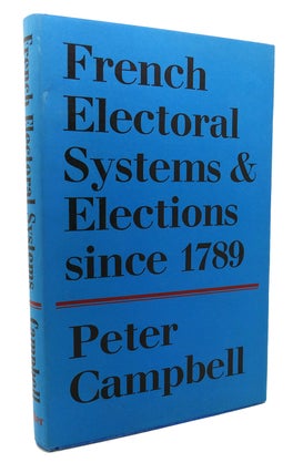 Item #134410 FRENCH ELECTORAL SYSTEMS AND ELECTIONS SINCE 1789. Peter Campbell