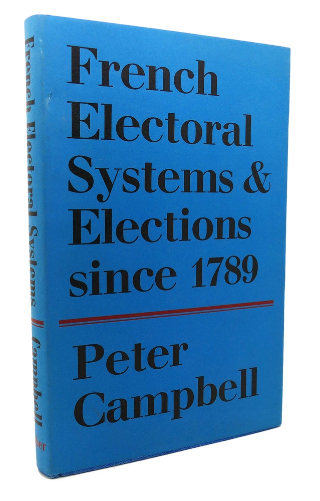 Item #134410 FRENCH ELECTORAL SYSTEMS AND ELECTIONS SINCE 1789. Peter Campbell.