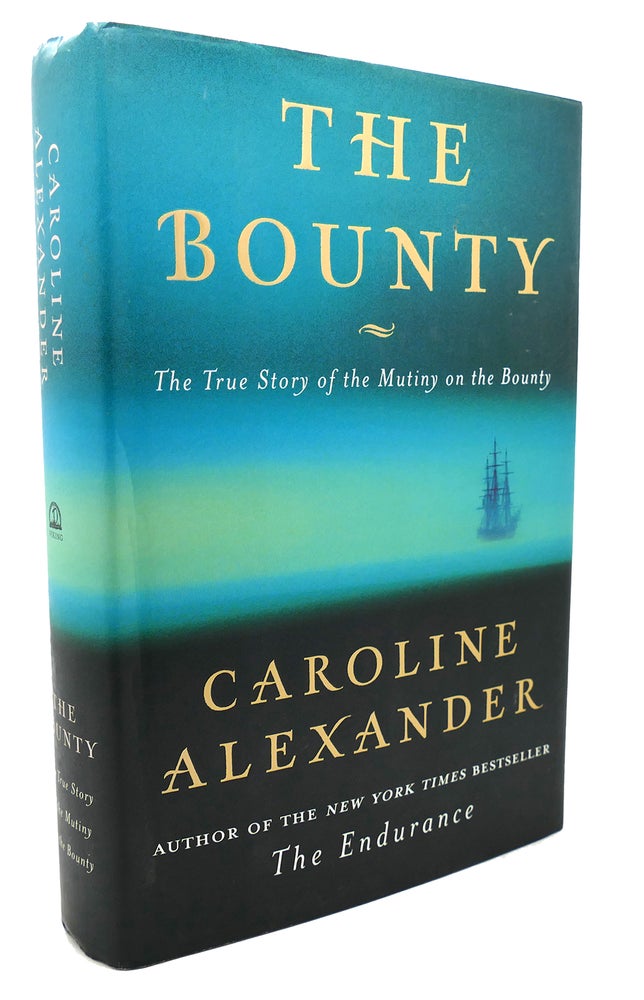 Item #134413 THE BOUNTY The True Story of the Mutiny on the Bounty. Caroline Alexander.