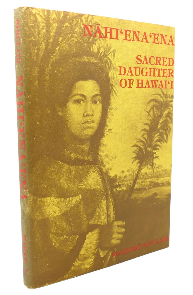 Item #134427 NAHI'ENA'ENA Sacred Daughter of Hawai'I. Marjorie Sinclair.