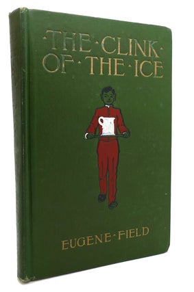 Item #134508 THE CLINK OF THE ICE AND OTHER POEMS WORTH READING. Eugene Field