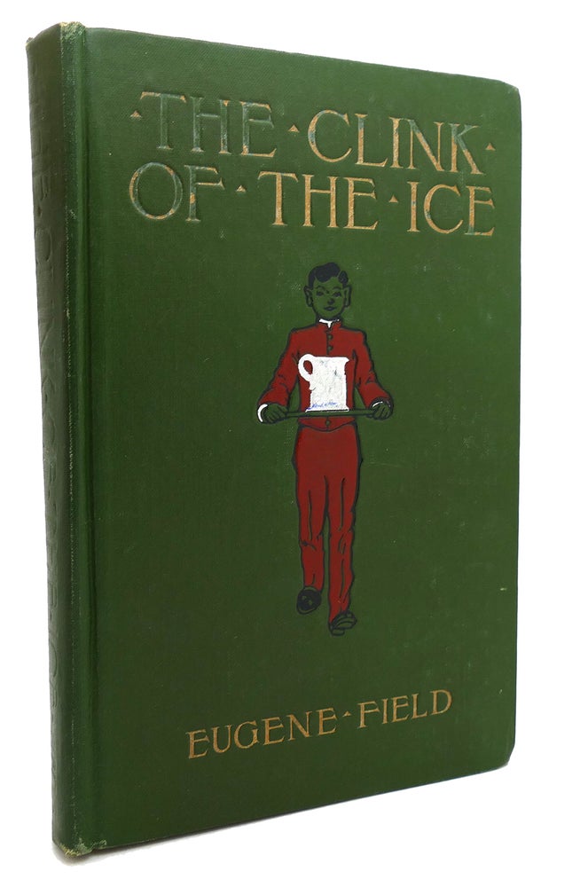 Item #134508 THE CLINK OF THE ICE AND OTHER POEMS WORTH READING. Eugene Field.