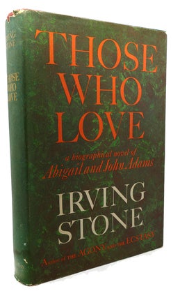 Item #134616 THOSE WHO LOVE A Biographical Novel of Abigail and John Adams. Irving Stone