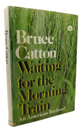 Item #134624 WAITING FOR THE MORNING TRAIN An American Boyhood. Bruce Catton