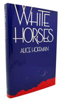Item #135053 WHITE HORSES. Alice Hoffman