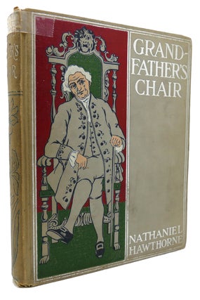 Item #135147 GRANDFATHER'S CHAIR A History for Youth. Nathaniel Hawthorne