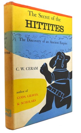 Item #135208 THE SECRET OF THE HITTITES The Discovery of an Ancient Empire. Kurt W. Marek