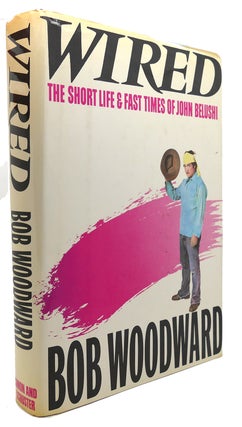 Item #135483 WIRED The Short Life and Fast Times of John Belushi. Bob Woodward