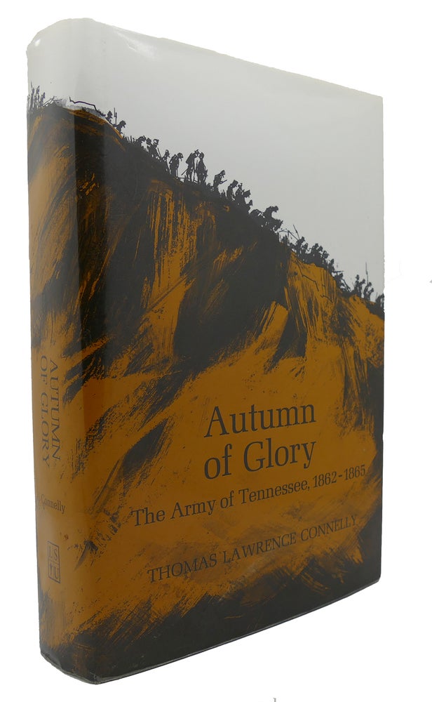 Item #135564 AUTUMN OF GLORY The Army of Tennessee, 1862-1865. Thomas Lawerence Connelly.