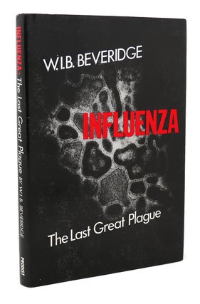 Item #135796 INFLUENZA The Last Great Plague. an Unfinished Story of Discovery. W. I. B. Beveridge