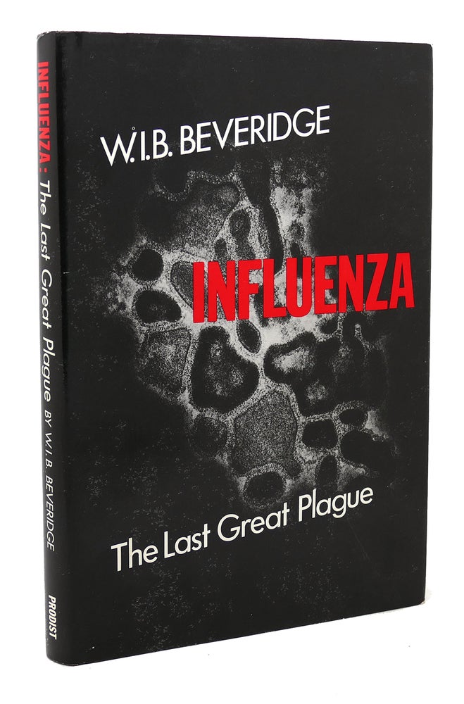 Item #135796 INFLUENZA The Last Great Plague. an Unfinished Story of Discovery. W. I. B. Beveridge.