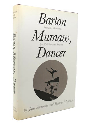 Item #136226 BARTON MUMAW, DANCER From Denishawn to Jacob's Pillow and Beyond. Barton Mumaw, Jane...