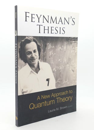 Item #136509 FEYNMAN'S THESIS - A NEW APPROACH TO QUANTUM THEORY. Richard Feynman, Laurie M. Brown