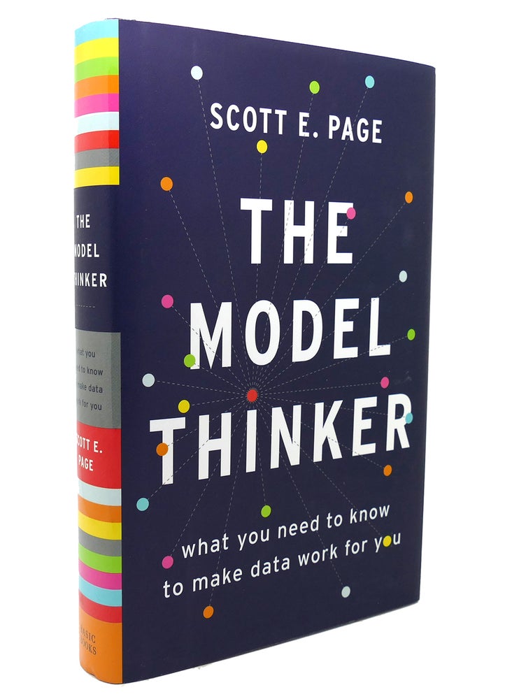 Item #136510 THE MODEL THINKER What You Need to Know to Make Data Work for You. Scott E. Page.