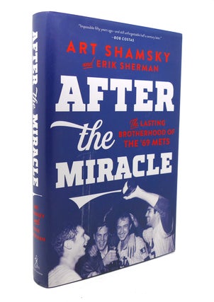 Item #136573 AFTER THE MIRACLE The Lasting Brotherhood of the '69 Mets. Art Shamsky, Erik Sherman