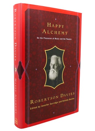 Item #136662 HAPPY ALCHEMY On the Pleasures of Music and the Theatre. Robertson Davies, Brenda...
