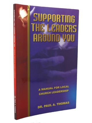 Item #136679 SUPPORTING THE LEADERS AROUND YOU. Dr. Paul A. Thomas