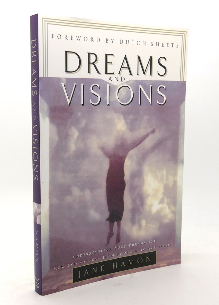 Item #136680 DREAMS AND VISIONS Understanding Your Dreams and How God Can Use Them to Speak to You Today. Jane Hamon.