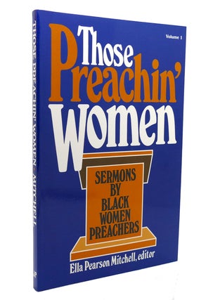 Item #136683 THOSE PREACHIN' WOMEN, VOL. 1 Sermons by Black Women Preachers. Ella P. Mitchell