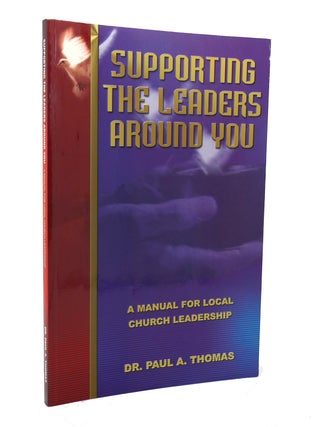 Item #136692 SUPPORTING THE LEADERS AROUND YOU. Dr. Paul A. Thomas