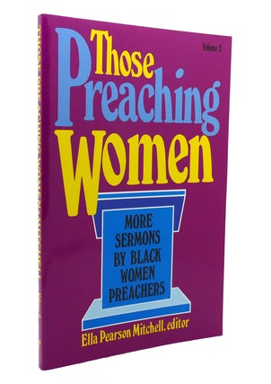 Item #136693 THOSE PREACHING WOMEN, VOL. 2 More Sermons by Black Women Preachers. Ella Pearson...