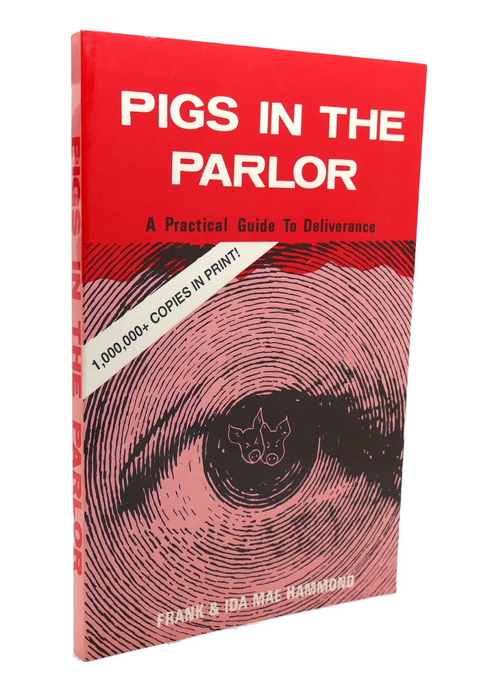 Item #136709 PIGS IN THE PARLOR A Practical Guide to Deliverance. Frank Hammond, Ida Mae Hammond.