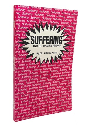 Item #136711 SUFFERING AND ITS RAMIFICATIONS. Alex W. Ness