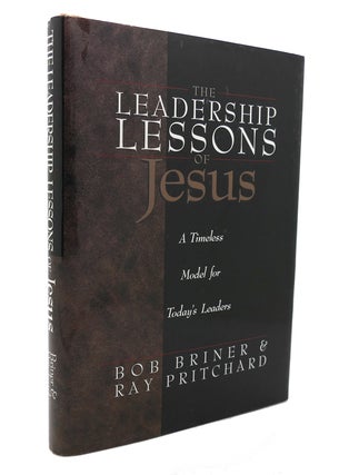 Item #136722 THE LEADERSHIP LESSONS OF JESUS A Timeless Model for Today's Leaders. Bob Briner,...