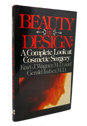 Item #136823 BEAUTY BY DESIGN A Complete Look At Cosmetic Surgery. Kurt Wagner