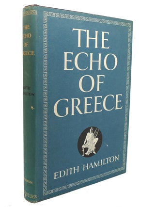 Item #136906 THE ECHO OF GREECE. Edith Hamilton